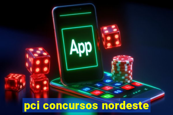 pci concursos nordeste